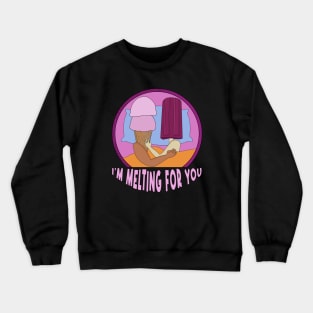 I'm Melting for You Crewneck Sweatshirt